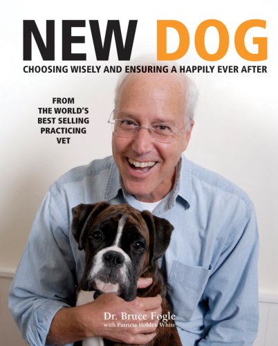 New Dog: Choosing Wisely and Ensuring a Happily Ever After by Bruce Fogle