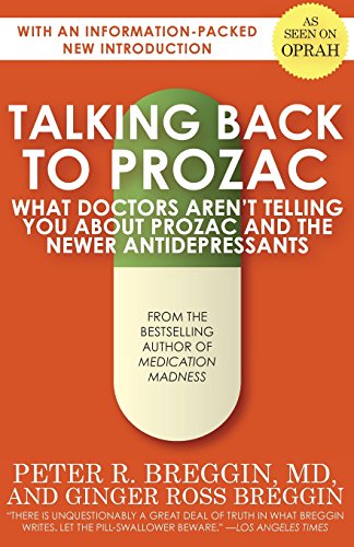 Talking Back to Prozac: What Doctors Won't Tell You About Prozac and the Newer Antidepressants by Peter Roger Breggin