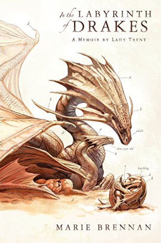 In the Labyrinth of Drakes: A Memoir by Lady Trent by Marie Brennan