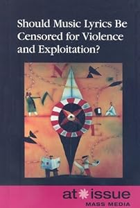 Should Music Lyrics Be Censored for Violence and Exploitation? (At Issue)