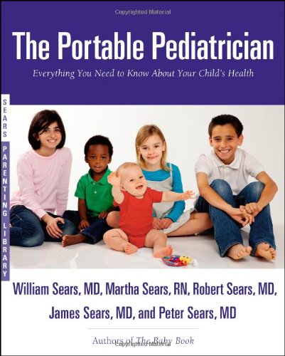 The Portable Pediatrician: Everything You Need to Know About Your Child's Health by William Sears