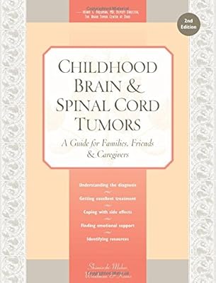 Childhood Brain &amp; Spinal Cord Tumors: A Guide for Families, Friends &amp; Caregivers