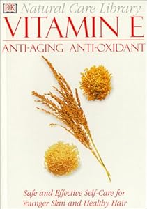 Natural Care Library Vitamin E: Safe and Effective Self-Care for Younger Skin and Healthy Hair