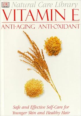Natural Care Library Vitamin E: Safe and Effective Self-Care for Younger Skin and Healthy Hair