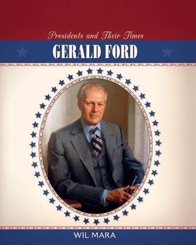 Gerald Ford (Presidents and Their Times) by Wil Mara