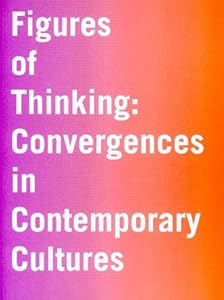 Figures of Thinking: Convergences in Contemporary Culture by Vicky A. Clark