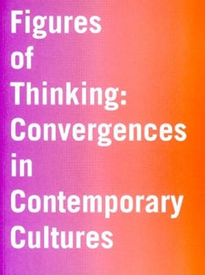 Figures of Thinking: Convergences in Contemporary Culture