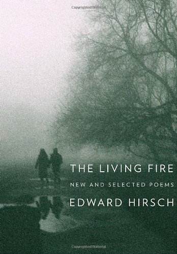 The Living Fire: New and Selected Poems by Edward Hirsch