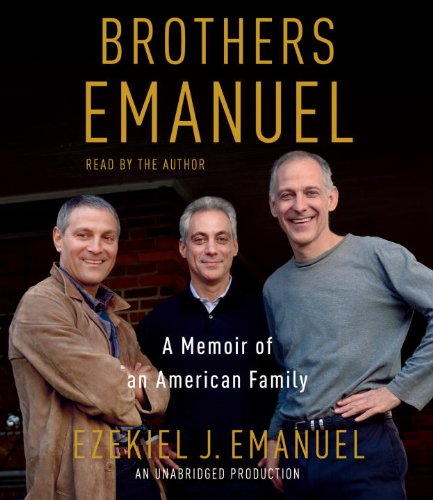 Brothers Emanuel: A Memoir of an American Family by Ezekiel J. Emanuel