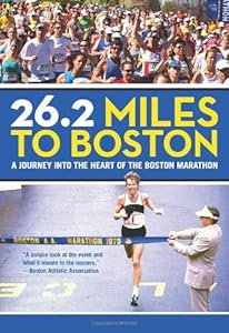 26.2 Miles to Boston: A Journey Into The Heart Of The Boston Marathon