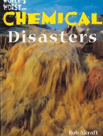 World's Worst...Chemical Disasters by Rob Alcraft