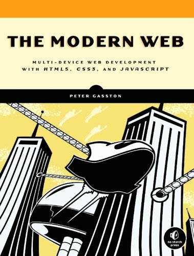 The Modern Web: Multi-Device Web Development with HTML5, CSS3, and JavaScript by Peter Gasston