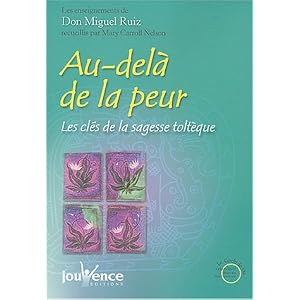 Au-delà de la peur : Les clés de la sagesse toltèque