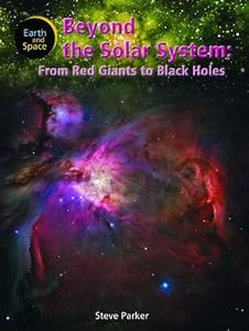 Beyond the Solar System: From Red Giants to Black Holes (Earth and Space)