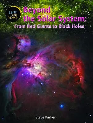 Beyond the Solar System: From Red Giants to Black Holes (Earth and Space)