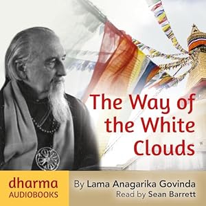 The Way of the White Clouds by Lama Anagarika Govinda
