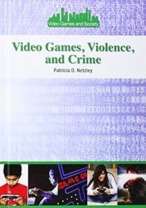 Video Games, Violence, and Crime by Patricia D. Netzley
