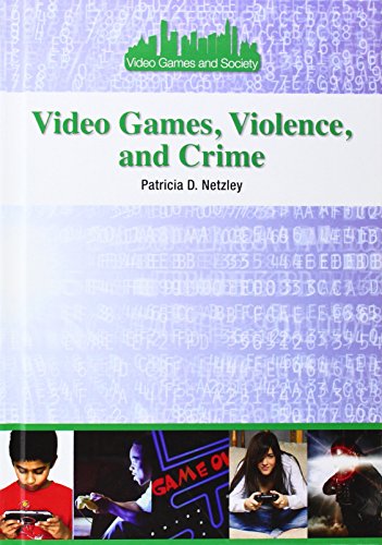 Video Games, Violence, and Crime by Patricia D. Netzley