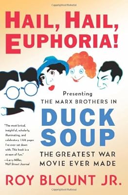 Hail, Hail, Euphoria!: Presenting the Marx Brothers in Duck Soup, the Greatest War Movie Ever Made