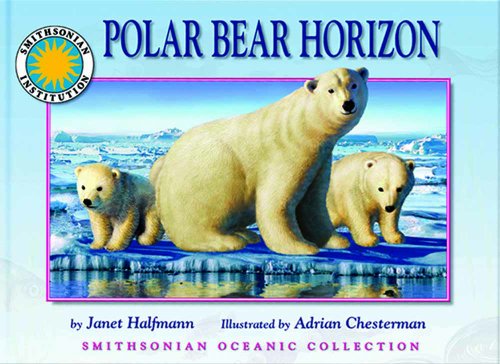 Polar Bear Horizon - a Smithsonian Oceanic Collection Book by Janet Halfmann