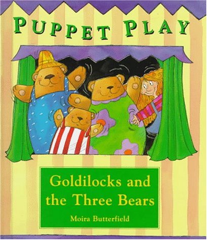 Goldilocks and the Three Bears (Puppet Play) by Moira Butterfield