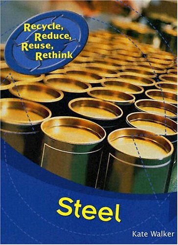 Steel (Recycle, Reduce, Reuse, Rethink) by Kate Walker