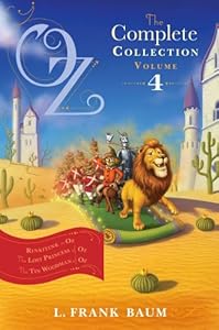 Oz, the Complete Collection, Volume 4: Rinkitink in Oz; The Lost Princess of Oz; The Tin Woodman of Oz by L. Frank Baum