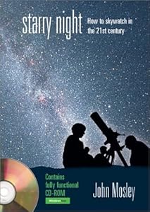 Starry Night: How to Skywatch in the 21st Century by John Mosley