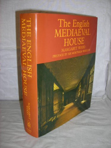 The English Mediaeval House by MARGARET WOOD