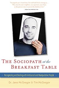 The Sociopath at the Breakfast Table: Recognizing and Dealing With Antisocial and Manipulative People by Jane McGregor