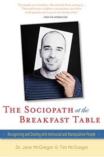 The Sociopath at the Breakfast Table: Recognizing and Dealing With Antisocial and Manipulative People by Jane McGregor