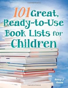 101 Great, Ready-to-Use Book Lists for Children by Nancy J. Keane