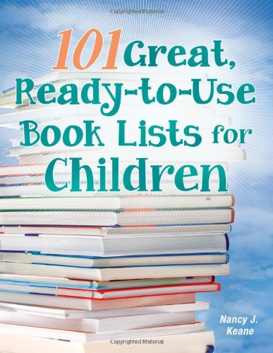 101 Great, Ready-to-Use Book Lists for Children by Nancy J. Keane