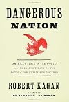 By Robert Kagan Dangerous Nation: America's Place in the World, from it's Earliest Days to the Dawn of the 20th Cent (1st First Edition) [Hardcover]