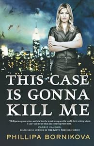 This Case Is Gonna Kill Me by Phillipa Bornikova
