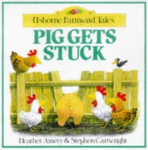 Pig Gets Stuck (Usborne Farmyard Tales)