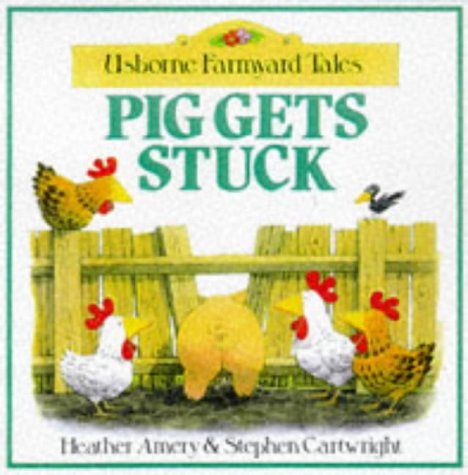 Pig Gets Stuck (Usborne Farmyard Tales) by Heather Amery
