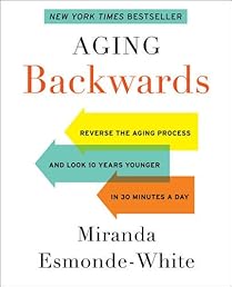 Aging Backwards: Reverse the Aging Process and Look 10 Years Younger in 30 Minutes a Day