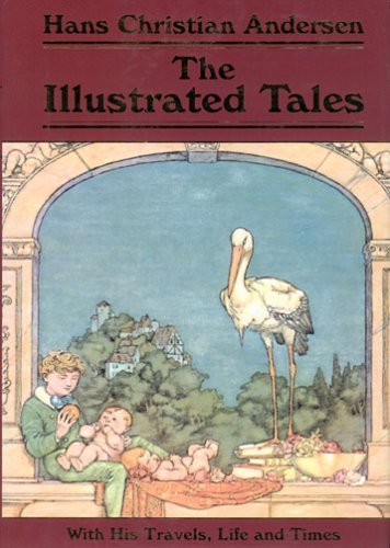 The Illustrated Tales: With His Travels, Life And Times by Hans Christian Andersen