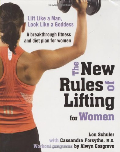 The New Rules of Lifting for Women: Lift Like a Man, Look Like a Goddess by Lou Schuler