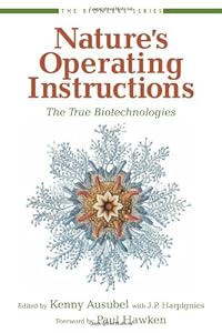 Nature's Operating Instructions: The True Biotechnologies (The Bioneers Series)