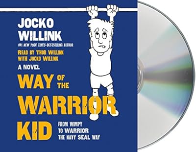 Way of the Warrior Kid: From Wimpy to Warrior the Navy SEAL Way
