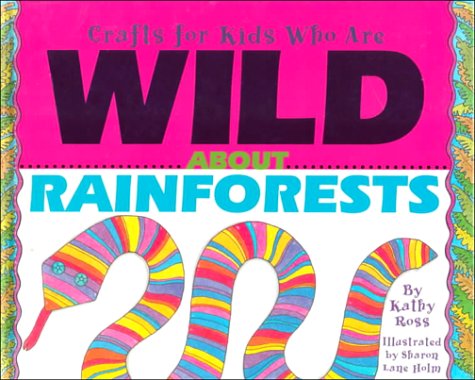 Crafts/Kids Wild A Rainforests (Crafts for Kids Who Are Wild about) by Kathy Ross