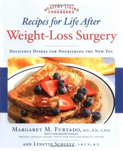 Recipes for Life After Weight-Loss Surgery: Delicious Dishes for Nourishing the New You (Healthy Living Cookbooks) by Margaret Furtado