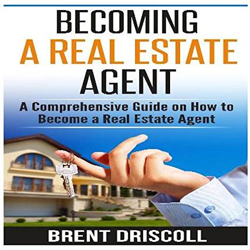 Becoming a Real Estate Agent: A Comprehensive Guide on How to Become a Real Estate Agent
