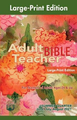 Union Gospel Press Adult Bible Teacher Large-Print Edition Summer (Jun-Aug) Quarter 2021 Sunday School Curriculum by unknown author