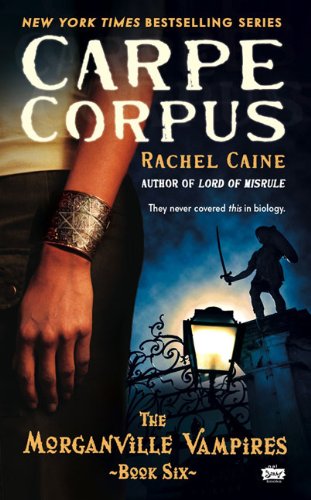 Carpe Corpus (Morganville Vampires, Book 6) by Rachel Caine