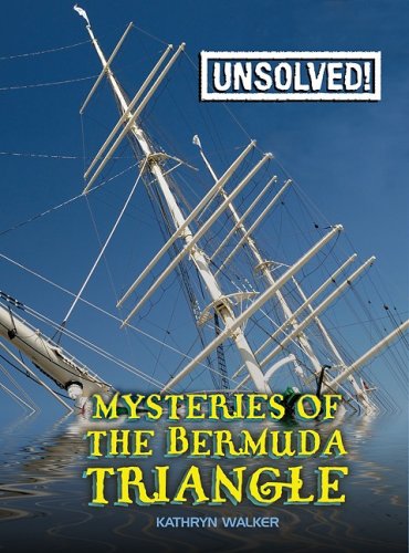 Mysteries of the Bermuda Triangle (Unsolved!) by Kathryn Walker