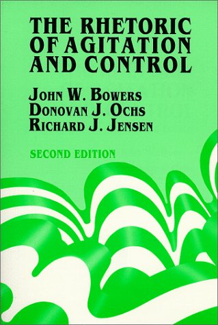 The Rhetoric of Agitation and Control by John Waite Bowers