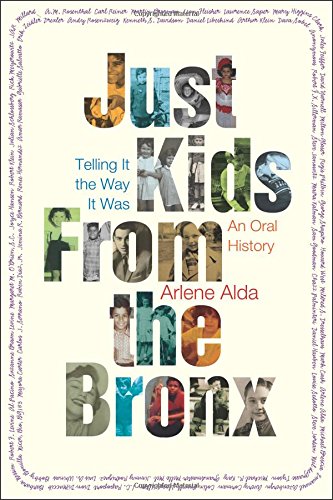 Just Kids from the Bronx: Telling It the Way It Was: An Oral History by Arlene Alda